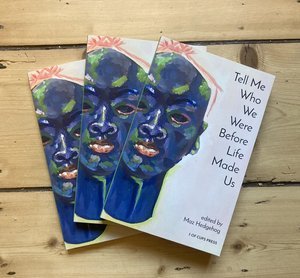 Copies of "Tell Me Who We Were Before Life Made Us"